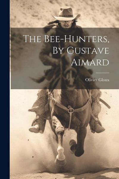 Produktbild: The Bee-hunters, By Gustave Aimard