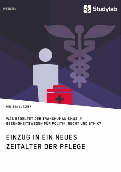 Produktbild: Einzug in ein neues Zeitalter der Pflege. Was bedeutet der Transhumanismus im Gesundheitswesen f&uuml;r Politik, Recht und Ethik?