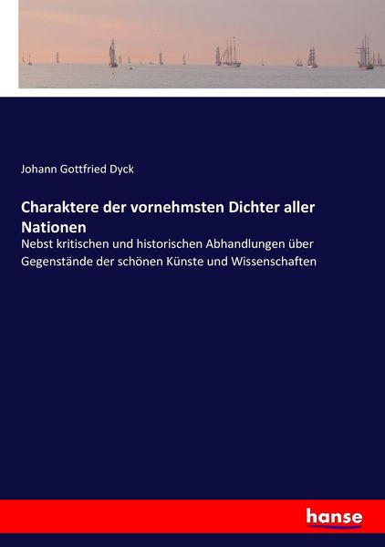 Charaktere der vornehmsten Dichter aller Nationen, Taschenbuch von Johann Gottfried Dyck, Hansebooks, 9783744635714