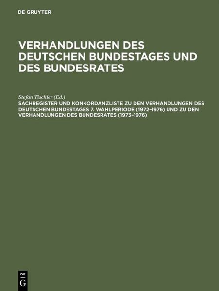 Produktbild: Sachregister und Konkordanzliste zu den Verhandlungen des Deutschen Bundestages 7. Wahlperiode (1972&ndash;1976) und zu den Verhandlungen des Bundesrates (1973&ndash;1976)