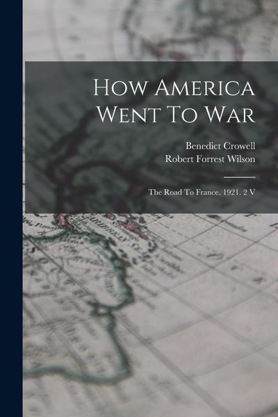 Produktbild: How America Went To War: The Road To France. 1921. 2 V