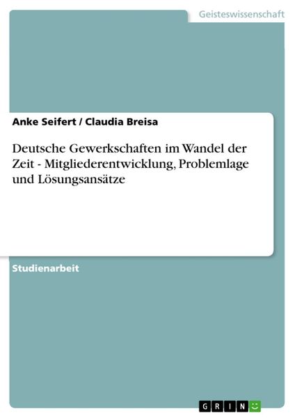 Produktbild: Deutsche Gewerkschaften im Wandel der Zeit - Mitgliederentwicklung, Problemlage und L&ouml;sungsans&auml;tze