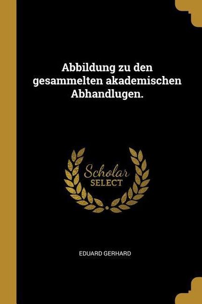 Produktbild: Abbildung Zu Den Gesammelten Akademischen Abhandlugen.