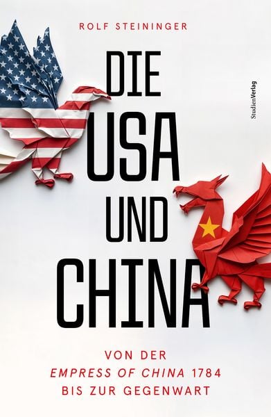 Die USA und China, Gebundene Ausgabe von Rolf Steininger, Studien Verlag, 978-3-7065-6445-8