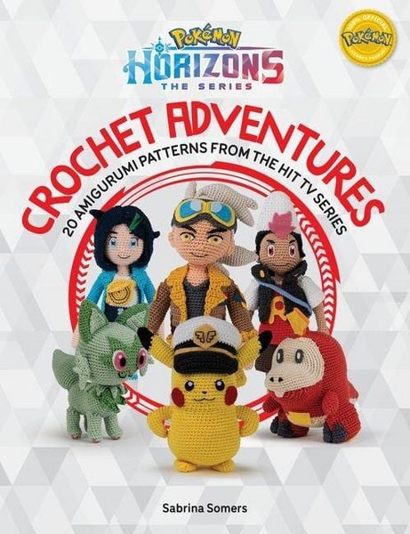 Produktbild: PokeMon Horizons: the Series - Crochet Adventures: 20 Amigurumi Patterns from the Hit Tv Series
