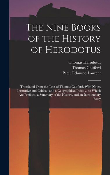 Produktbild: The Nine Books of the History of Herodotus: Translated From the Text of Thomas Gaisford, With Notes, Illustrative and Critical, and a Geographical Ind