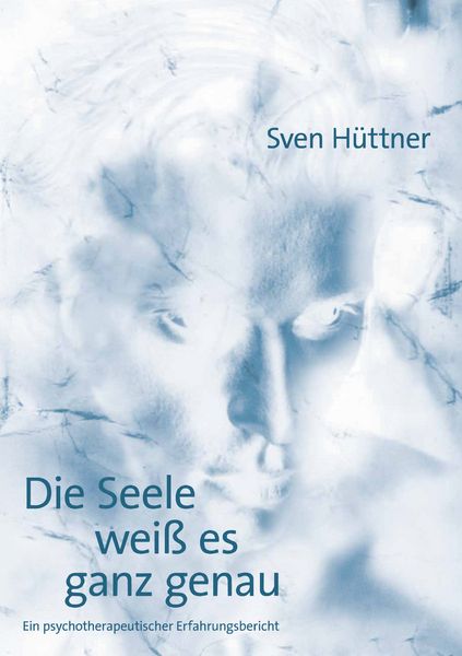 Die Seele weiß es ganz genau, Taschenbuch von Sven Hüttner, BoD – Books on Demand, 9783833000140
