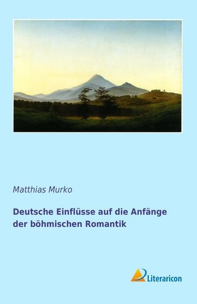 Produktbild: Deutsche Einfl&uuml;sse auf die Anf&auml;nge der b&ouml;hmischen Romantik