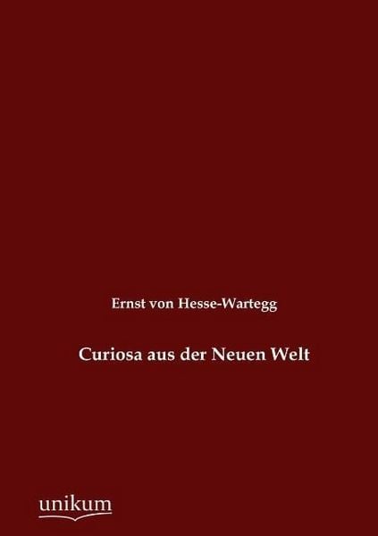Produktbild: Hesse-Wartegg, E: Curiosa aus der Neuen Welt