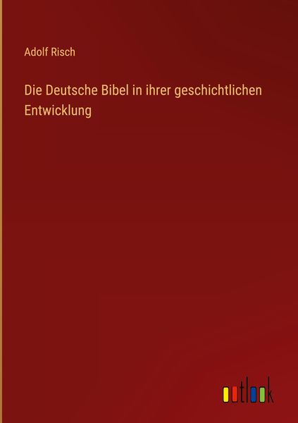Produktbild: Die Deutsche Bibel in ihrer geschichtlichen Entwicklung