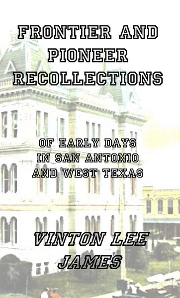 Produktbild: Frontier and Pioneer Recollections of Early Days in San Antonio and West Texas