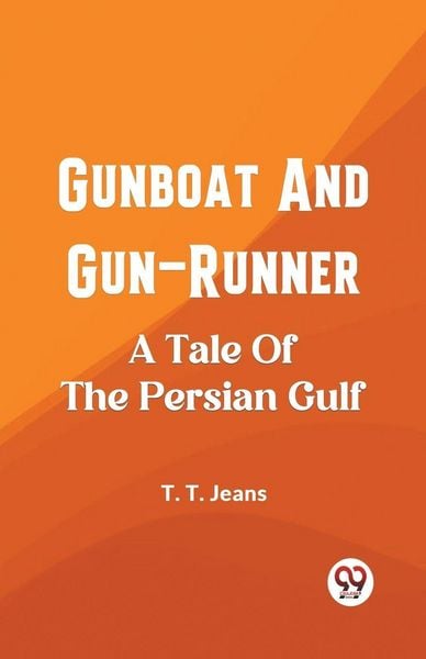 Produktbild: Gunboat And Gun-Runner A Tale Of The Persian Gulf