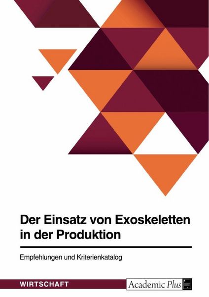Produktbild: Der Einsatz von Exoskeletten in der Produktion. Empfehlungen und Kriterienkatalog