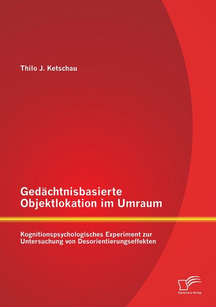 Produktbild: Ged&auml;chtnisbasierte Objektlokation im Umraum: Kognitionspsychologisches Experiment zur Untersuchung von Desorientierungseffekten