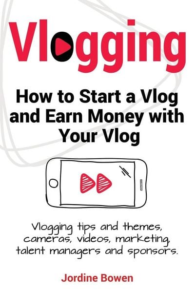 Produktbild: Vlogging. How to start a vlog and earn money with your vlog. Vlogging tips and themes, cameras, videos, marketing, talent managers and sponsors.