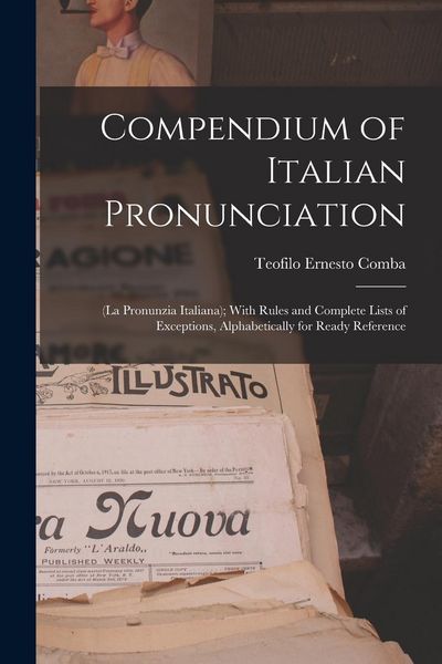 Produktbild: Compendium of Italian Pronunciation: (La Pronunzia Italiana); With Rules and Complete Lists of Exceptions, Alphabetically for Ready Reference