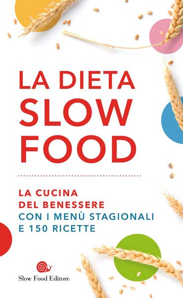 Produktbild: La dieta Slow Food. La cucina del benessere con i men&ugrave; stagionali e 150 ricette