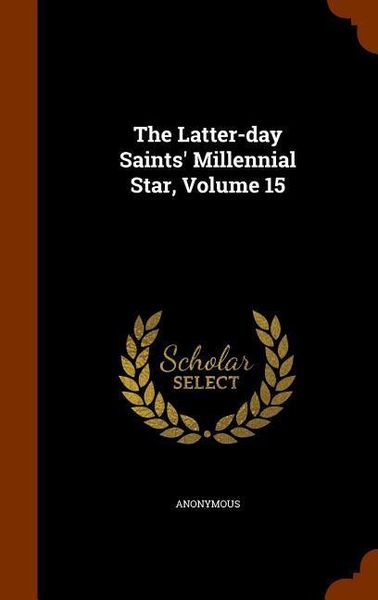 Produktbild: The Latter-day Saints' Millennial Star, Volume 15
