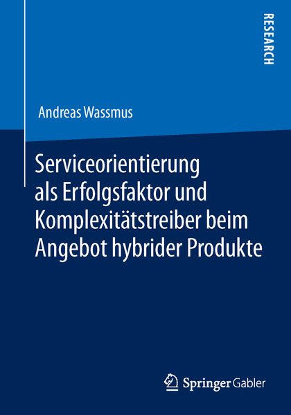Serviceorientierung als Erfolgsfaktor und Komplexitätstreiber beim Angebot hybrider Produkte, Taschenbuch von Andreas Wassmus, Springer Fachmedien