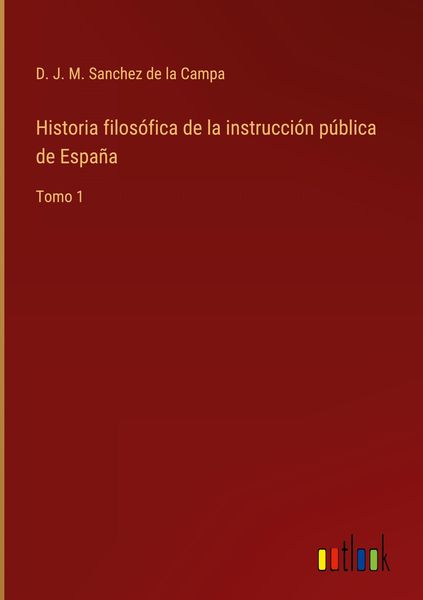 Produktbild: Historia filos&oacute;fica de la instrucci&oacute;n p&uacute;blica de Espa&ntilde;a
