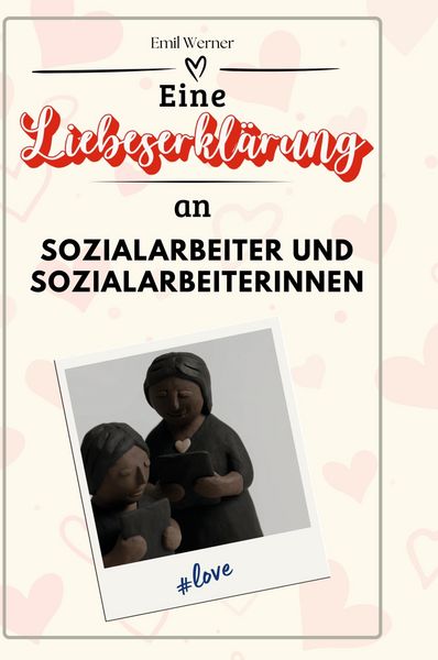 Produktbild: Eine Liebeserkl&auml;rung an Sozialarbeiter und Sozialarbeiterinnen