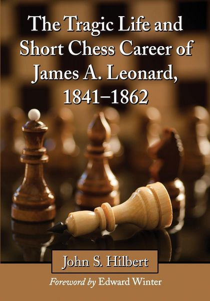 Produktbild: The Tragic Life and Short Chess Career of James A. Leonard, 1841-1862