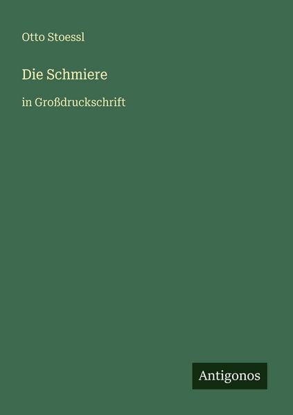 Die Schmiere, Taschenbuch von Otto Stoessl, Antigonos Verlag, 978-3-566-04235-6