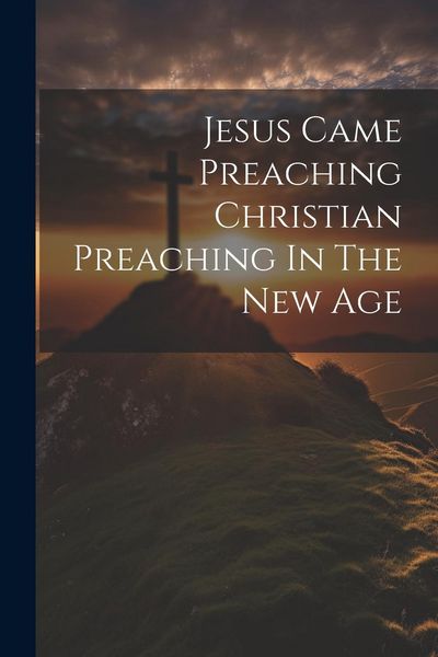 Produktbild: Jesus Came Preaching Christian Preaching In The New Age