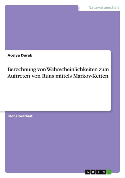 Berechnung von Wahrscheinlichkeiten zum Auftreten von Runs mittels Markov-Ketten, Taschenbuch von Acelya Durak, GRIN, 9783346777553