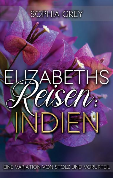 Produktbild: Elizabeths Reisen: Indien: Eine Variation von Stolz und Vorurteil (Elizabeth im Ausland, #1)