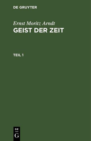 Produktbild: Ernst Moritz Arndt: Geist der Zeit. Teil 1