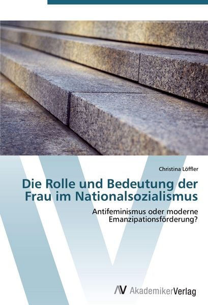 Die Rolle und Bedeutung der Frau im Nationalsozialismus, Taschenbuch von Christina Löffler, AV Akademikerverlag, 9783639427660
