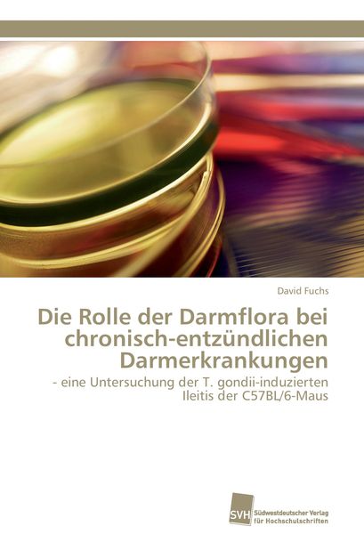 Die Rolle der Darmflora bei chronisch-entzündlichen Darmerkrankungen, Taschenbuch von David Fuchs, Südwestdeutscher Verlag für Hochschulschriften,