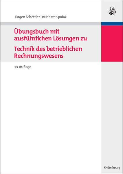 Übungsbuch mit ausführlichen Lösungen zu Technik des betrieblichen Rechnungswesens, Gebundene Ausgabe von Jürgen Schöttler , Reinhard Spulak, De