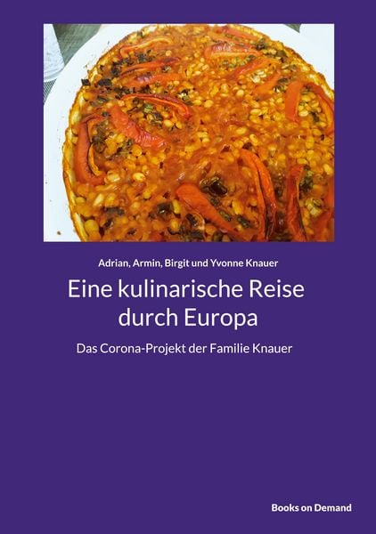 Eine kulinarische Reise durch Europa, Taschenbuch von Adrian Knauer , Armin Knauer , Birgit Knauer , Yvonne Knauer, BoD – Books on Demand,