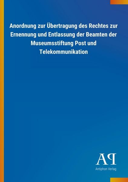 Produktbild: Anordnung zur &Uuml;bertragung des Rechtes zur Ernennung und Entl