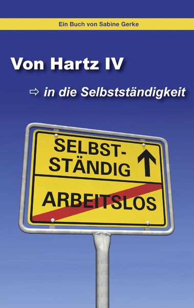 Von Hartz IV in die Selbstständigkeit, Taschenbuch von Sabine Gerke, BoD – Books on Demand, 9783844816914