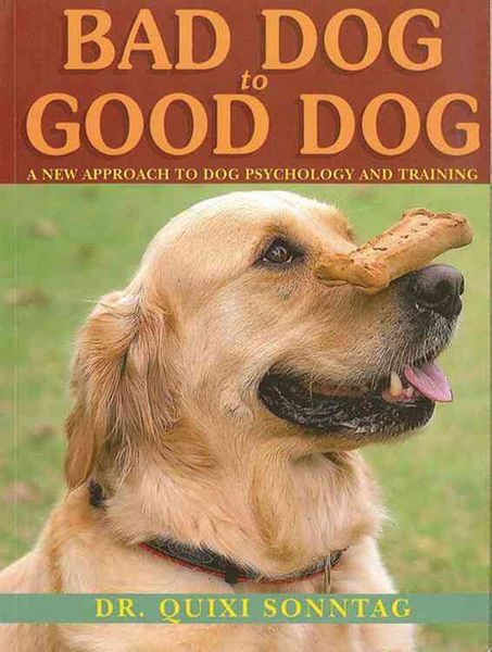 Produktbild: Bad Dog to Good Dog: A New Approach to Dog Psychology and Training