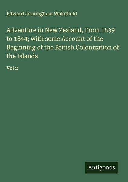 Produktbild: Adventure in New Zealand, From 1839 to 1844; with some Account of the Beginning of the British Colonization of the Islands