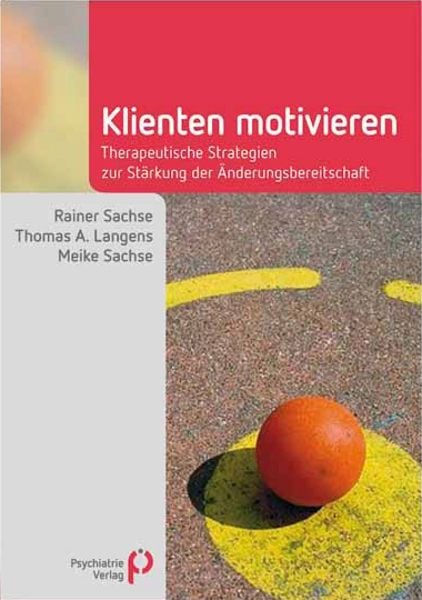 Klienten motivieren, Taschenbuch von Rainer Sachse,Thomas A. Langens,Meike Sachse, Psychiatrie Verlag, 978-3-88414-951-5