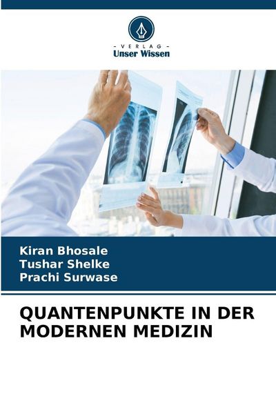 Quantenpunkte in der Modernen Medizin, Taschenbuch von Kiran Bhosale , Tushar Shelke , Prachi Surwase, Verlag Unser Wissen, 9786209335730