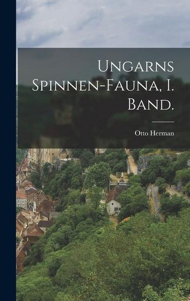 Produktbild: Ungarns Spinnen-Fauna, I. Band.