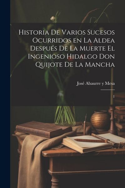 Produktbild: Historia de varios sucesos ocurridos en la Aldea despu&eacute;s de la muerte el ingenioso hidalgo Don Quijote de la Mancha