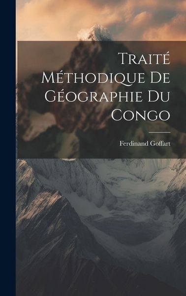 Produktbild: Trait&eacute; M&eacute;thodique De G&eacute;ographie Du Congo