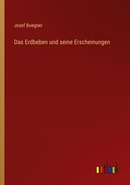 Das Erdbeben und seine Erscheinungen, Taschenbuch von Josef Boegner, Outlook, 9783368708207