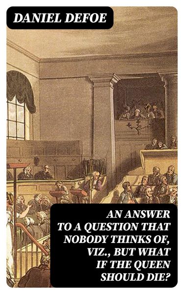 Produktbild: An Answer to a Question that Nobody thinks of, viz., But what if the Queen should Die?