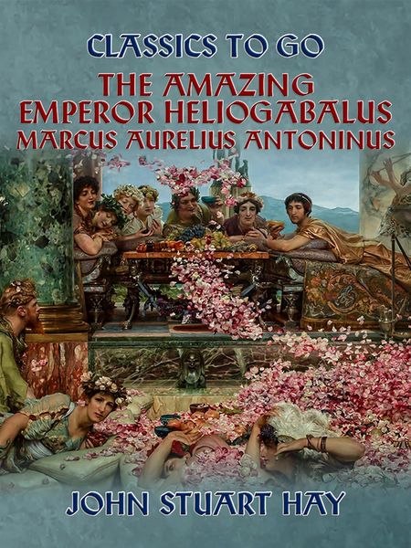 Produktbild: The Amazing Emperor Heliogabalus, Marcus Aurelius Antoninus