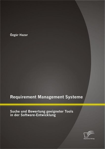 Produktbild: Requirement Management Systeme: Suche und Bewertung geeigneter Tools in der Software-Entwicklung