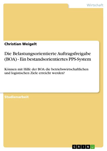 Produktbild: Die Belastungsorientierte Auftragsfreigabe (BOA) - Ein bestandsorientiertes PPS-System