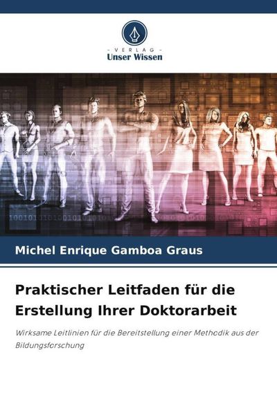 Praktischer Leitfaden für die Erstellung Ihrer Doktorarbeit, Taschenbuch von Michel Enrique Gamboa Graus, Verlag Unser Wissen, 9786206479710